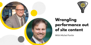 Michel Fortin Wrangling Performance out of Site Content