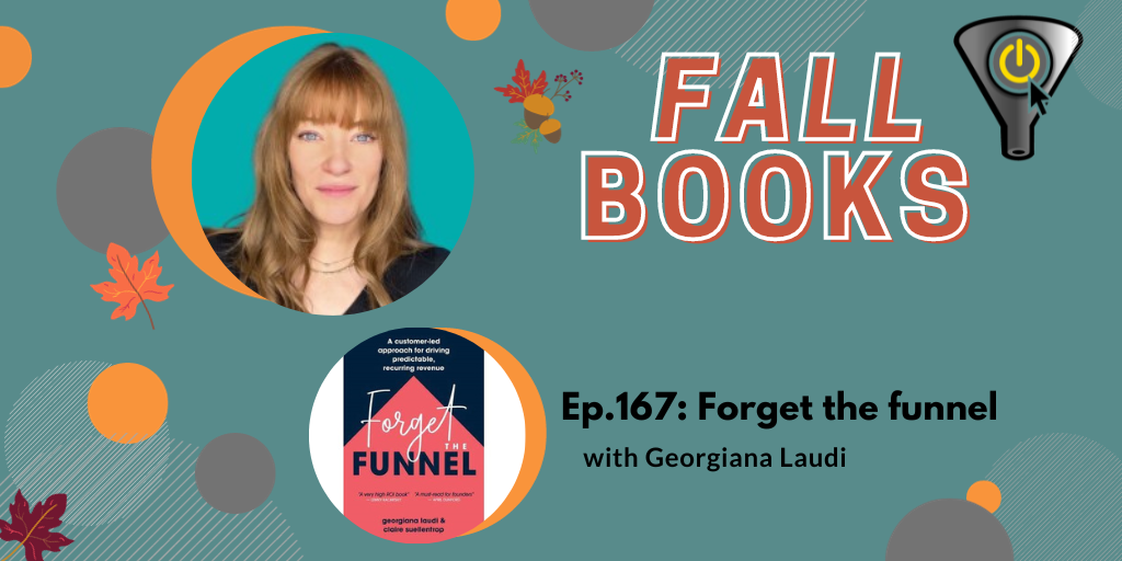 forget the funnel with Georgiana Laudi